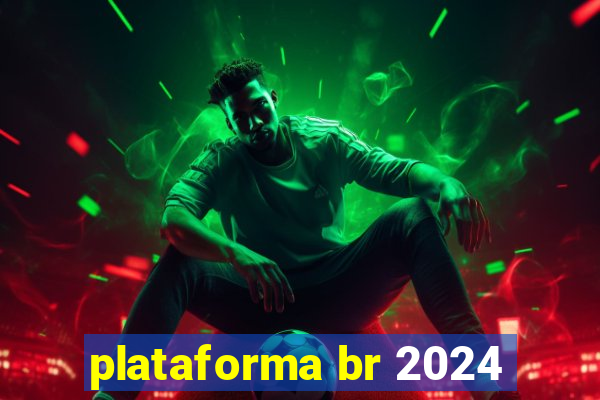 plataforma br 2024